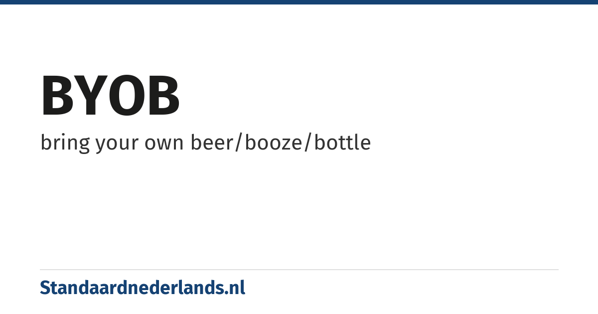 BYOB: bring your own beer/booze/bottle
