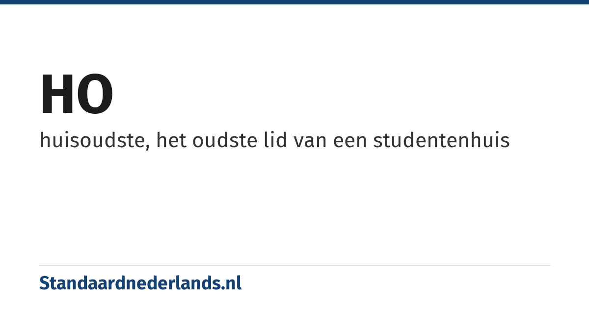 HO: huisoudste, het oudste lid van een studentenhuis