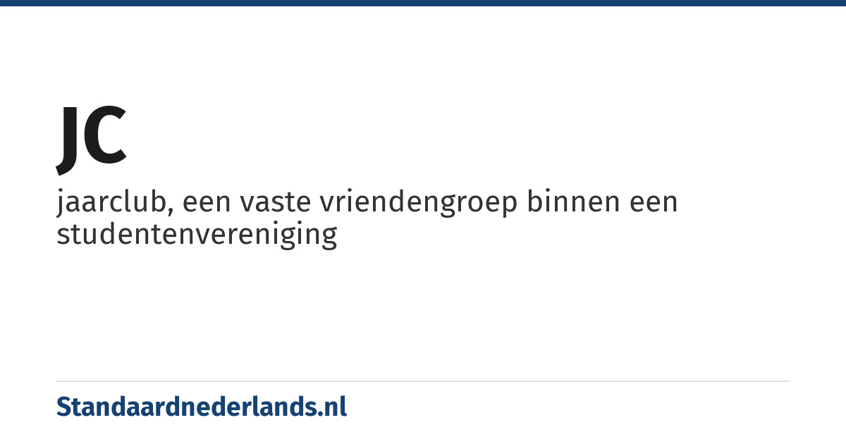 JC: jaarclub, een vaste vriendengroep binnen een studentenvereniging