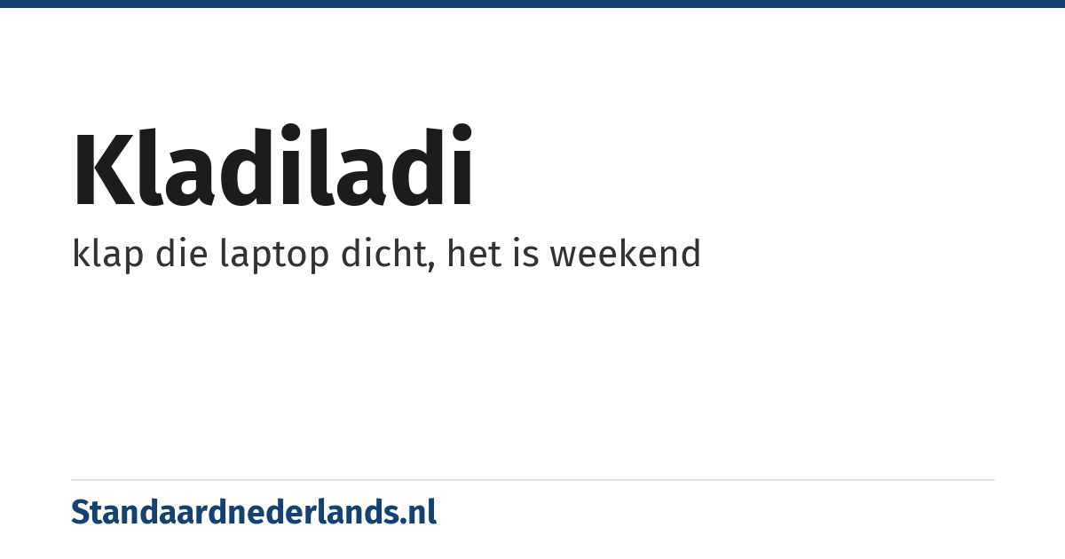 Kladiladi: klap die laptop dicht, het is weekend
