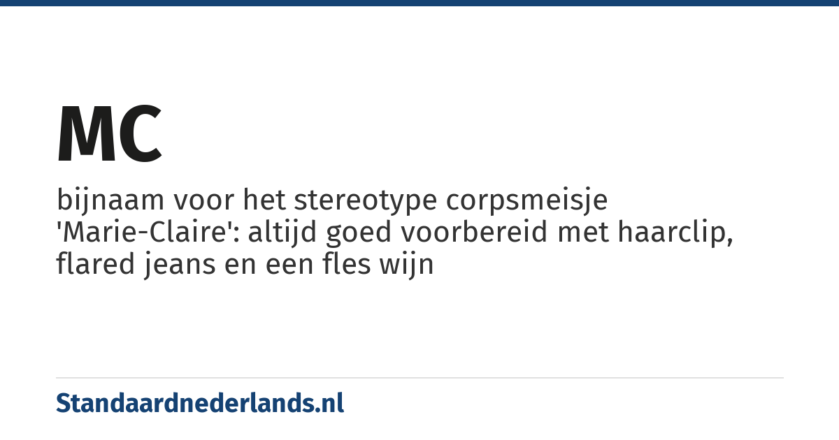 MC: bijnaam voor het stereotype corpsmeisje 'Marie-Claire': altijd goed voorbereid met haarclip, flared jeans en een fles wijn
