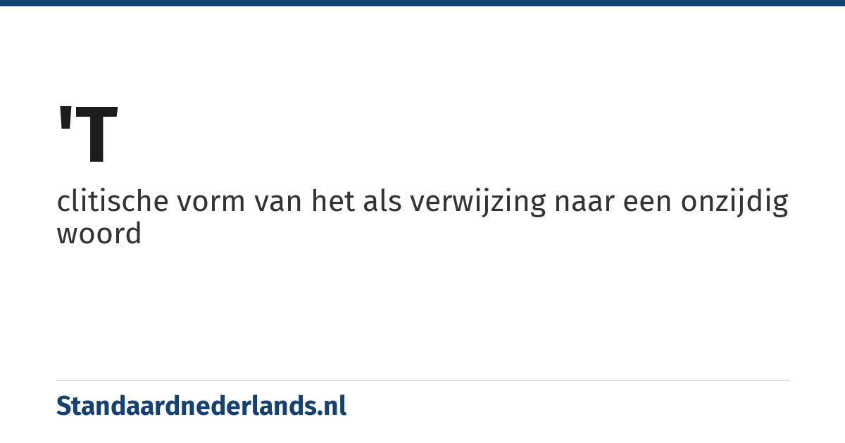 't: clitische vorm van het als verwijzing naar een onzijdig woord