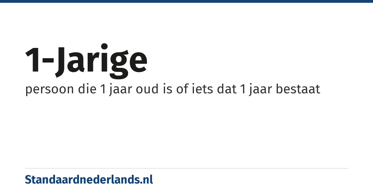 1-jarige: persoon die 1 jaar oud is of iets dat 1 jaar bestaat