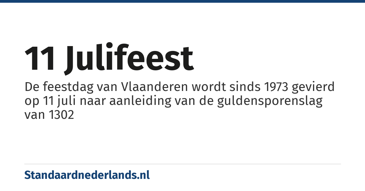 11 julifeest: De feestdag van Vlaanderen wordt sinds 1973 gevierd op 11 juli naar aanleiding van de guldensporenslag van 1302