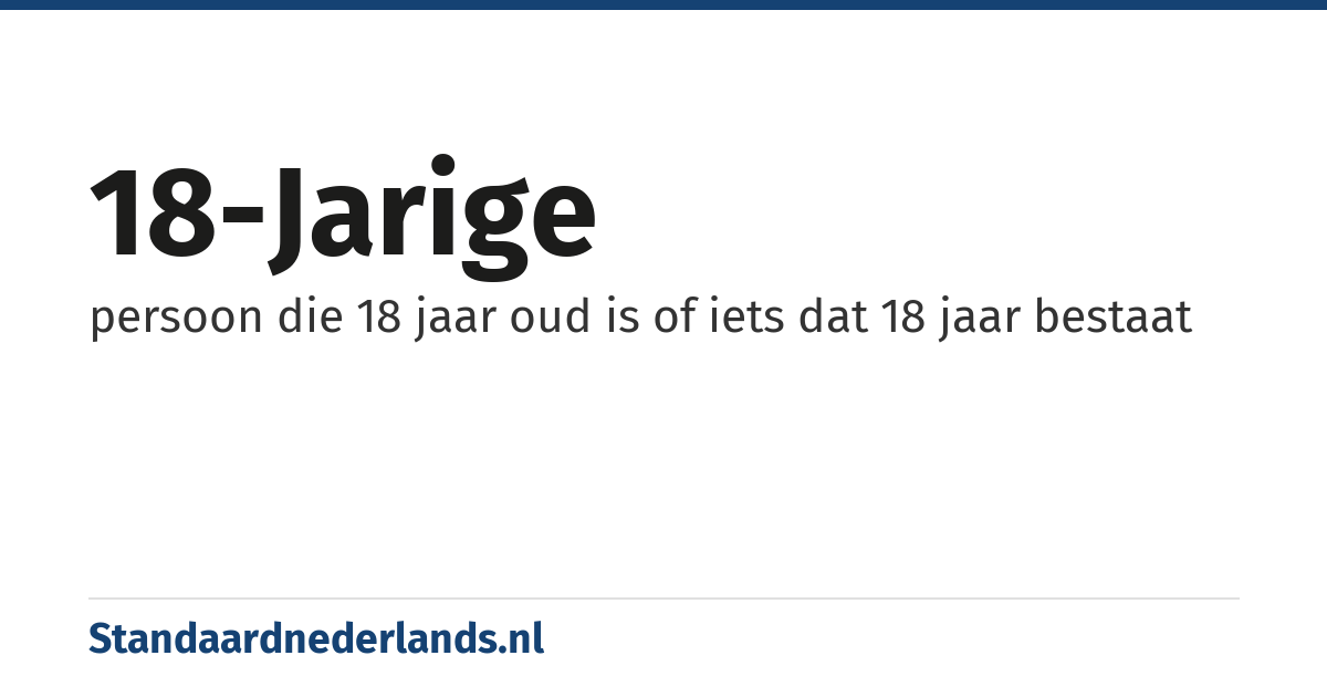 18-jarige: persoon die 18 jaar oud is of iets dat 18 jaar bestaat