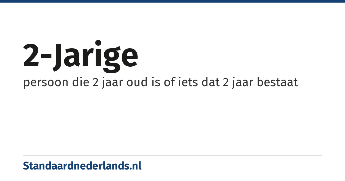 2-jarige: persoon die 2 jaar oud is of iets dat 2 jaar bestaat