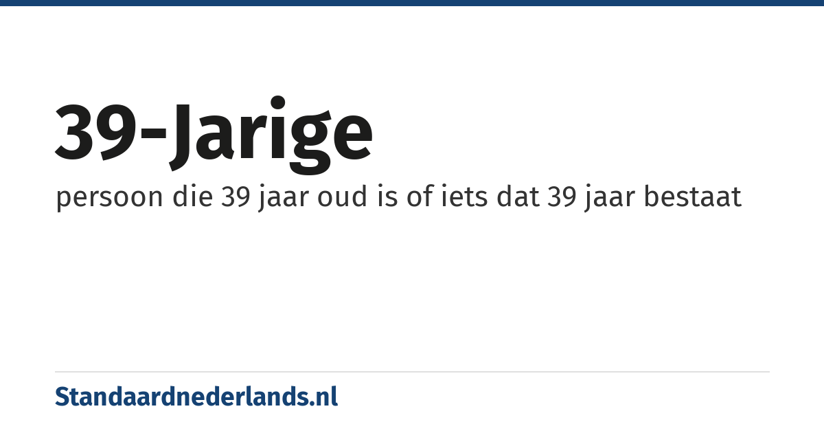 39-jarige: persoon die 39 jaar oud is of iets dat 39 jaar bestaat