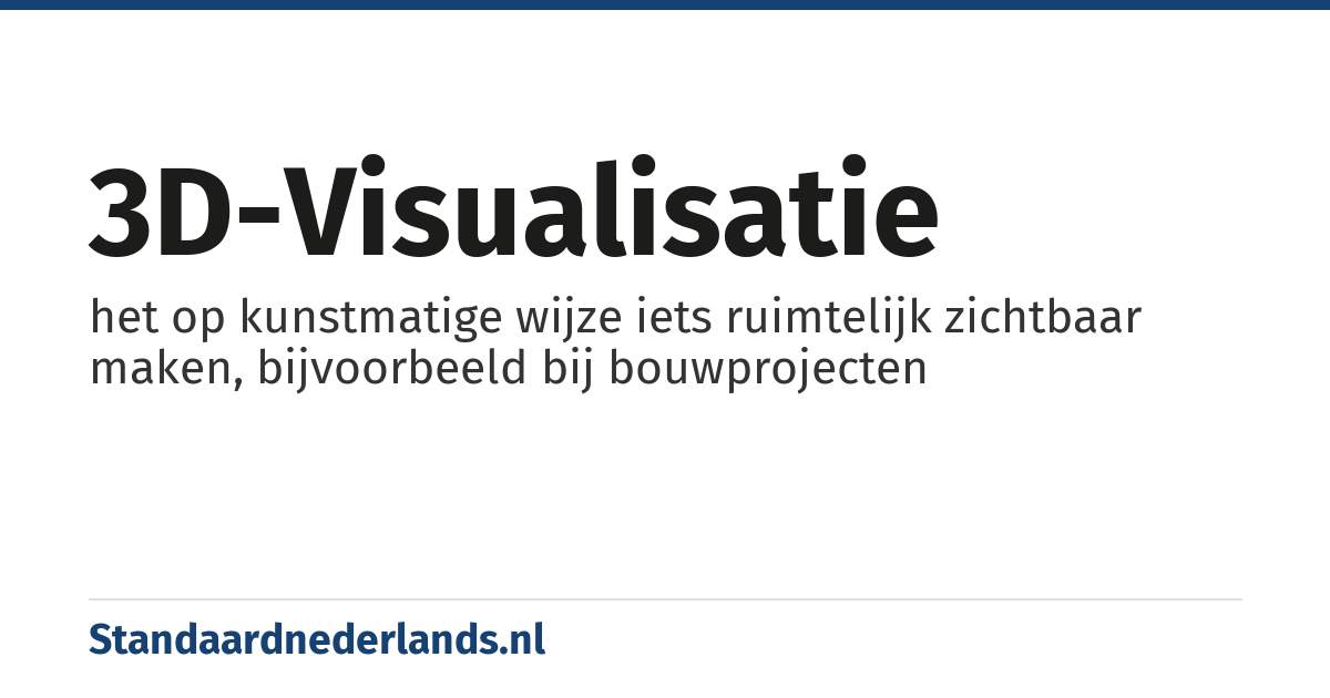 3D-visualisatie: het op kunstmatige wijze iets ruimtelijk zichtbaar maken, bijvoorbeeld bij bouwprojecten