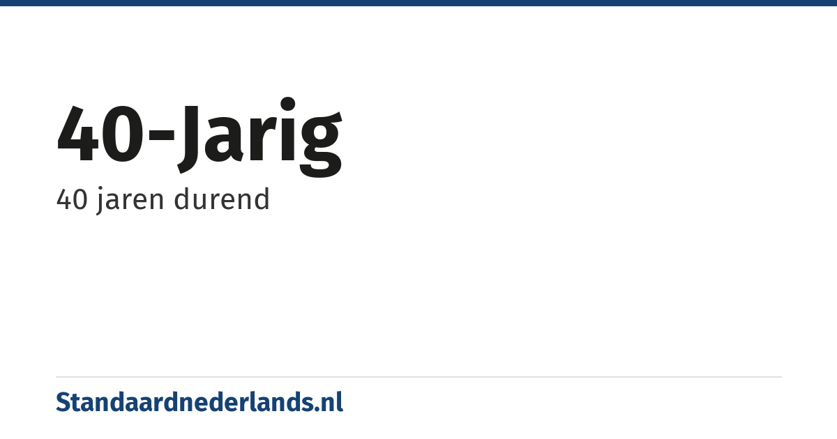 40-jarig: 40 jaren durend