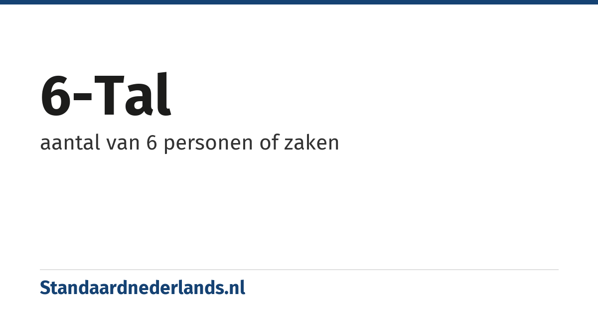 6-tal: aantal van 6 personen of zaken