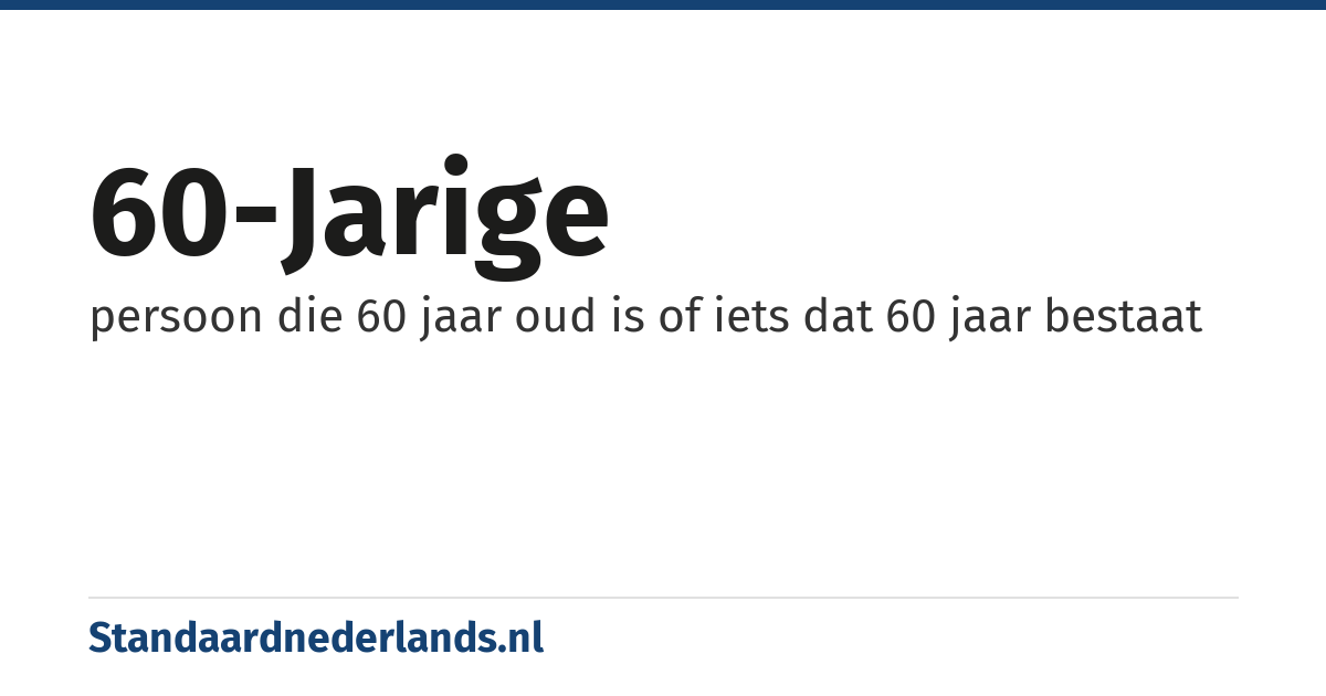 60-jarige: persoon die 60 jaar oud is of iets dat 60 jaar bestaat