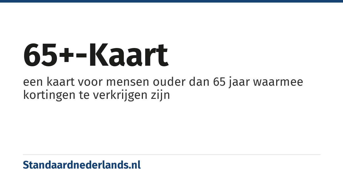 65+-kaart: een kaart voor mensen ouder dan 65 jaar waarmee kortingen te verkrijgen zijn