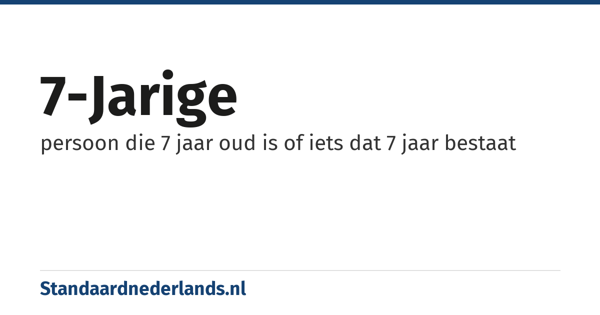 7-jarige: persoon die 7 jaar oud is of iets dat 7 jaar bestaat