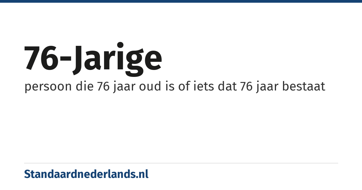 76-jarige: persoon die 76 jaar oud is of iets dat 76 jaar bestaat