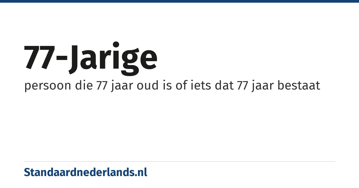 77-jarige: persoon die 77 jaar oud is of iets dat 77 jaar bestaat