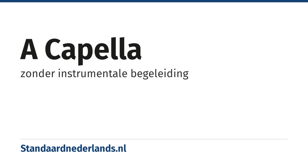 a capella: zonder instrumentale begeleiding