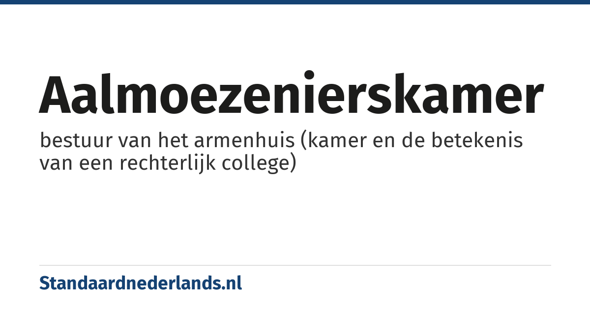 aalmoezenierskamer: bestuur van het armenhuis (kamer en de betekenis van een rechterlijk college)