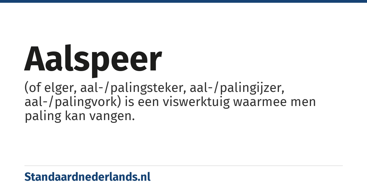 aalspeer: (of elger, aal-/palingsteker, aal-/palingijzer, aal-/palingvork) is een viswerktuig waarmee men paling kan vangen.