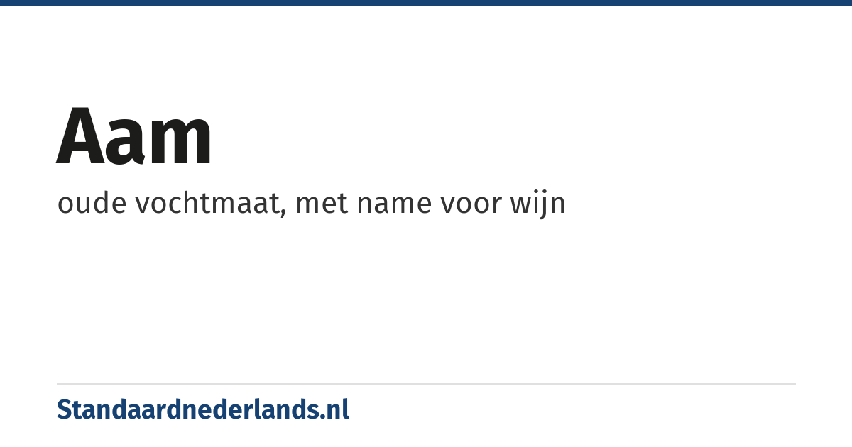 aam: oude vochtmaat, met name voor wijn