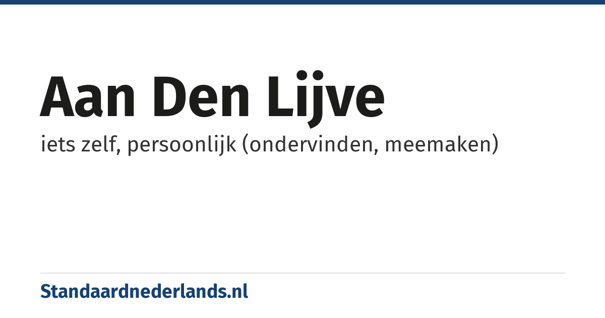 aan den lijve: iets zelf, persoonlijk (ondervinden, meemaken)