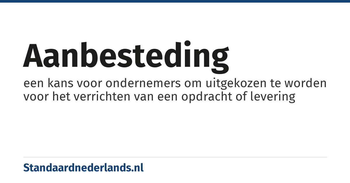 aanbesteding: een kans voor ondernemers om uitgekozen te worden voor het verrichten van een opdracht of levering