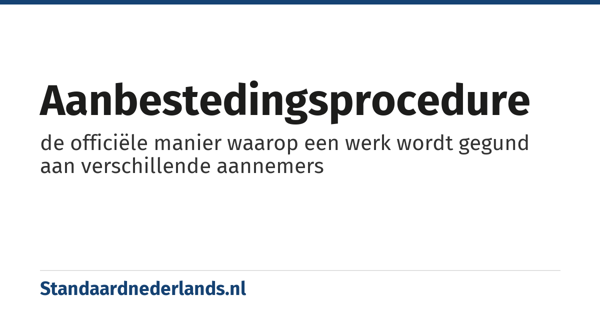 aanbestedingsprocedure: de officiële manier waarop een werk wordt gegund aan verschillende aannemers