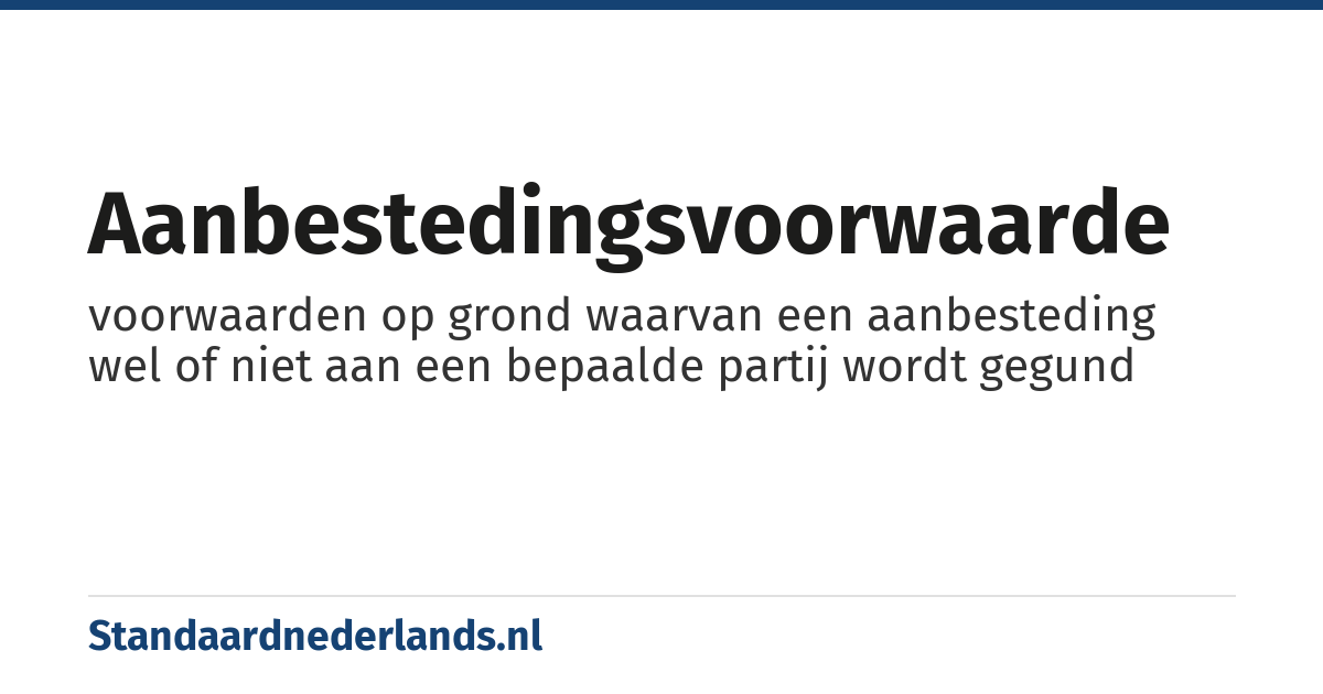 aanbestedingsvoorwaarde: voorwaarden op grond waarvan een aanbesteding wel of niet aan een bepaalde partij wordt gegund