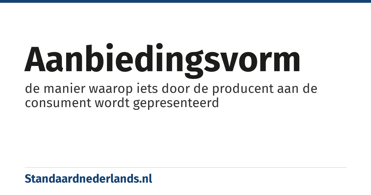 aanbiedingsvorm: de manier waarop iets door de producent aan de consument wordt gepresenteerd