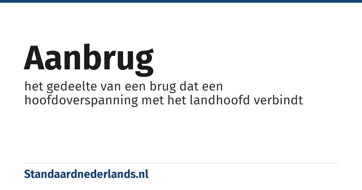aanbrug: het gedeelte van een brug dat een hoofdoverspanning met het landhoofd verbindt