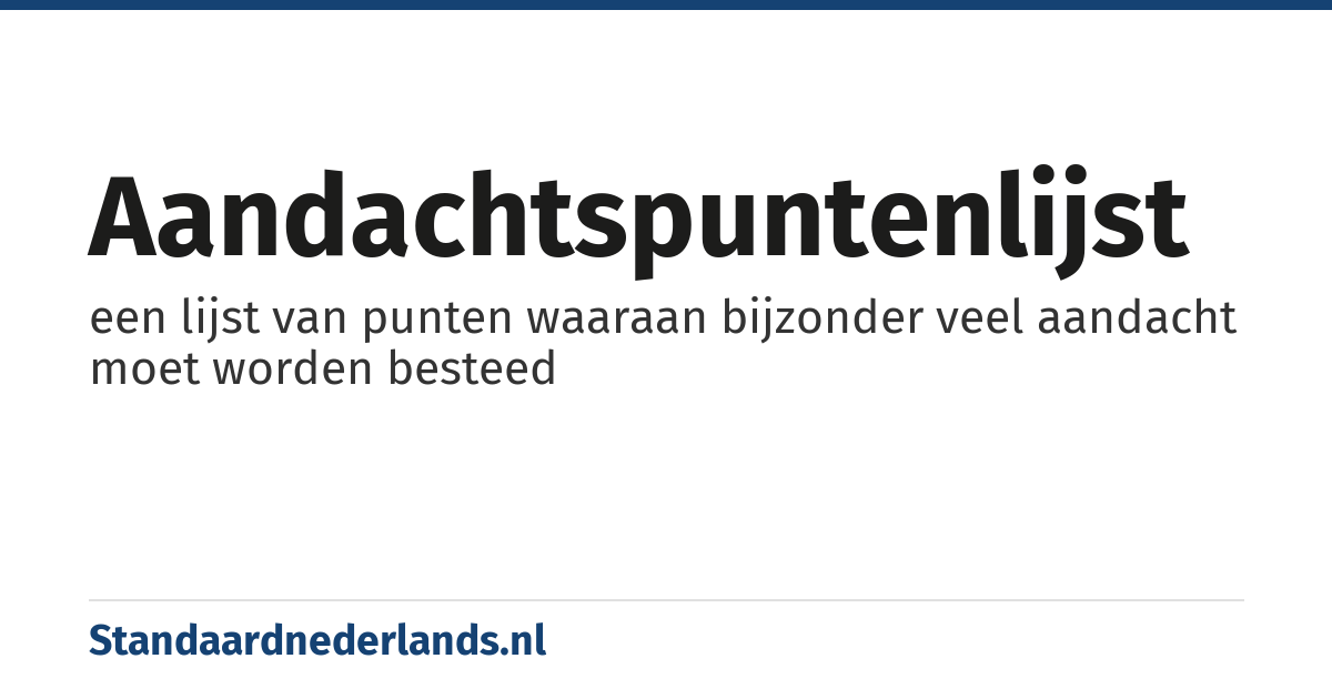 aandachtspuntenlijst: een lijst van punten waaraan bijzonder veel aandacht moet worden besteed