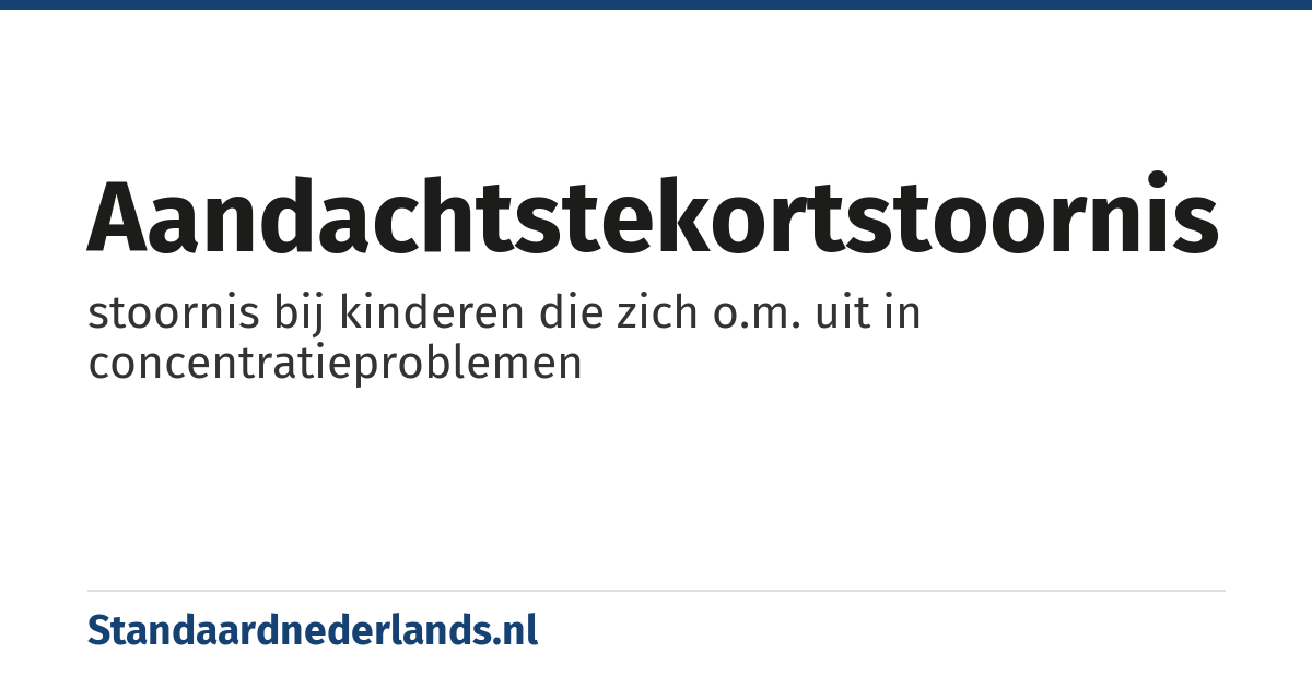 aandachtstekortstoornis: stoornis bij kinderen die zich o.m. uit in concentratieproblemen