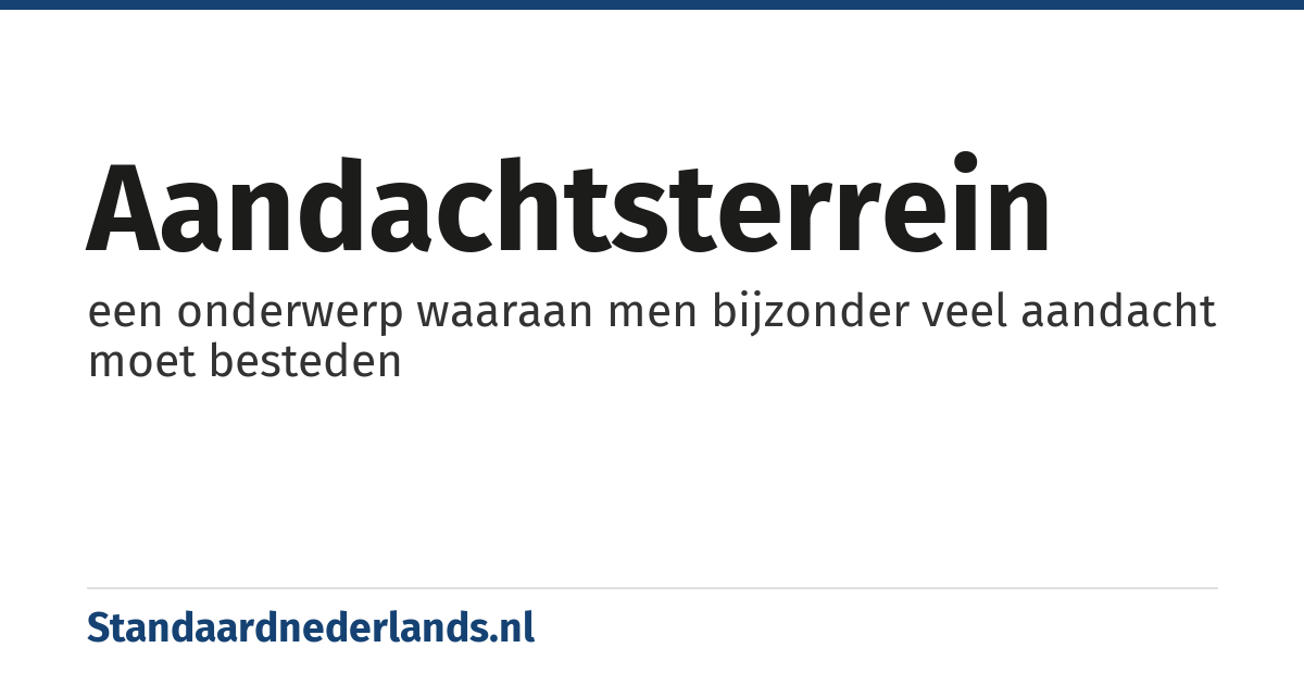 aandachtsterrein: een onderwerp waaraan men bijzonder veel aandacht moet besteden