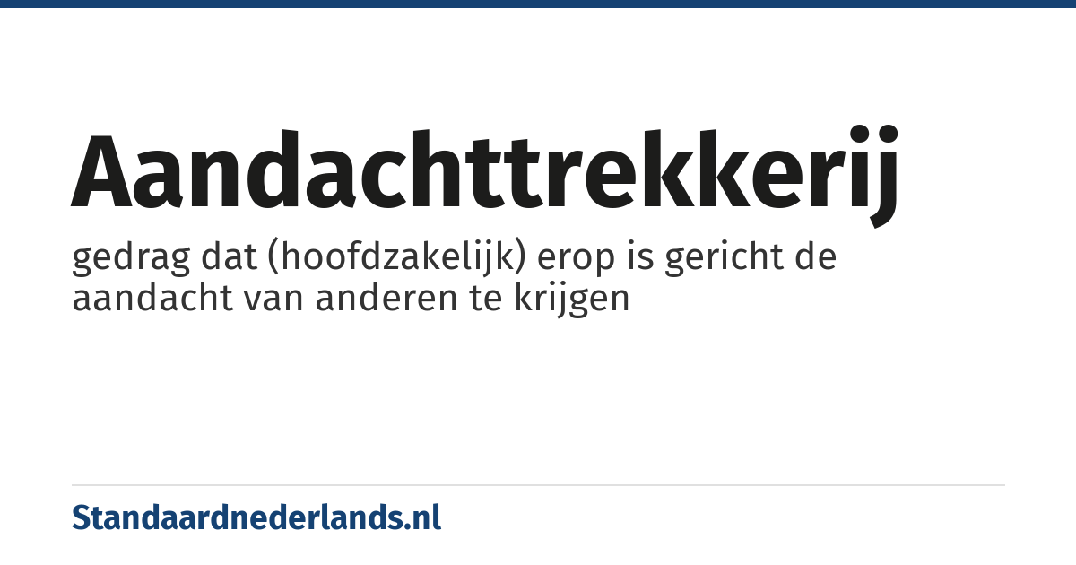 aandachttrekkerij: gedrag dat (hoofdzakelijk) erop is gericht de aandacht van anderen te krijgen