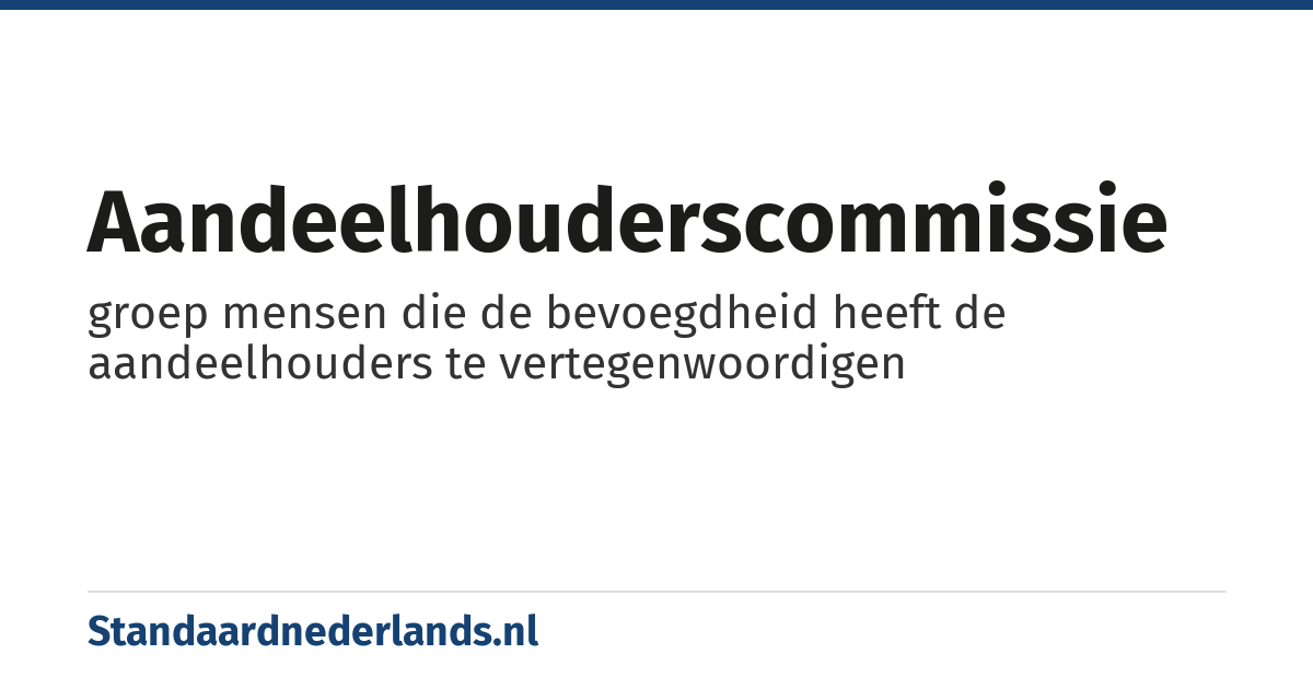 aandeelhouderscommissie: groep mensen die de bevoegdheid heeft de aandeelhouders te vertegenwoordigen