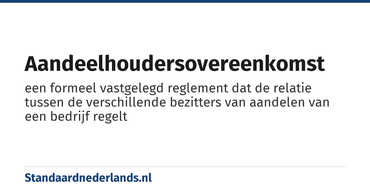 aandeelhoudersovereenkomst: een formeel vastgelegd reglement dat de relatie tussen de verschillende bezitters van aandelen van een bedrijf regelt