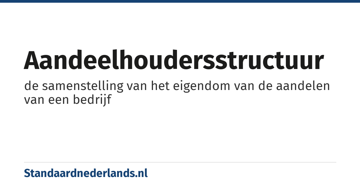 aandeelhoudersstructuur: de samenstelling van het eigendom van de aandelen van een bedrijf