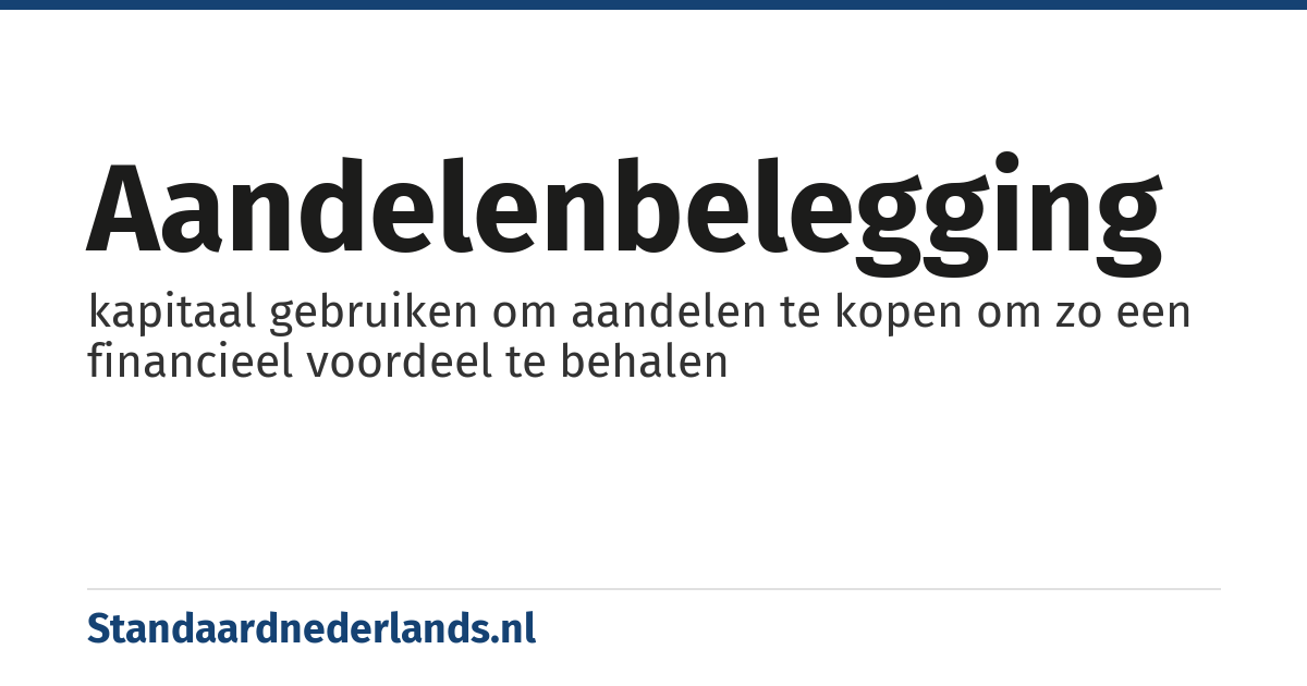 aandelenbelegging: kapitaal gebruiken om aandelen te kopen om zo een financieel voordeel te behalen