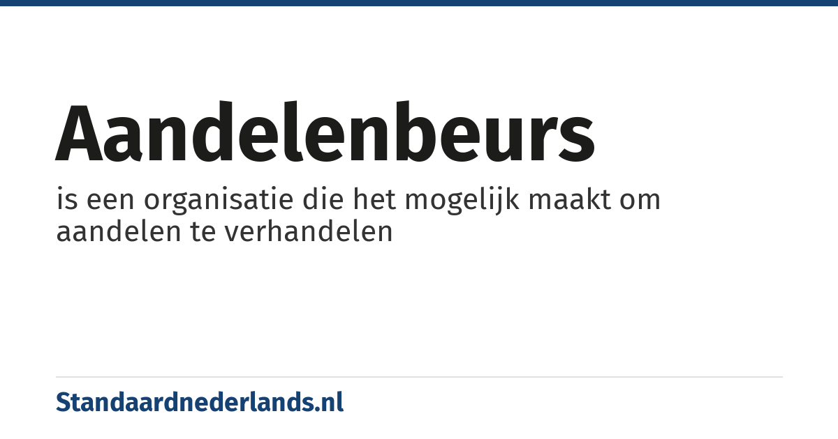 aandelenbeurs: is een organisatie die het mogelijk maakt om aandelen te verhandelen