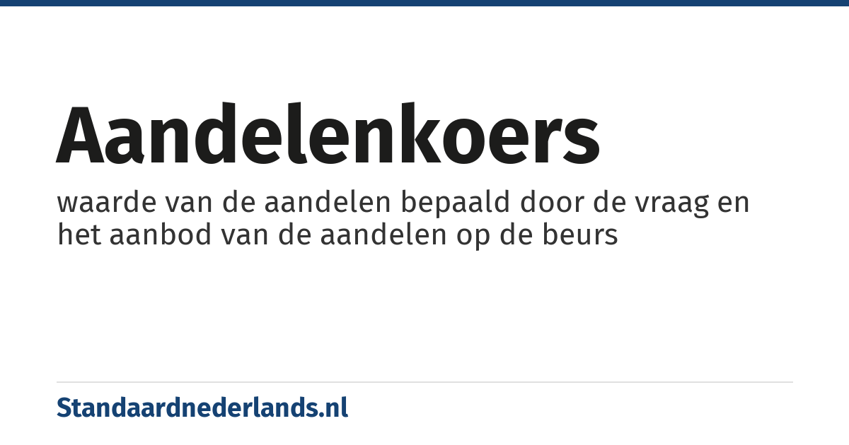 aandelenkoers: waarde van de aandelen bepaald door de vraag en het aanbod van de aandelen op de beurs