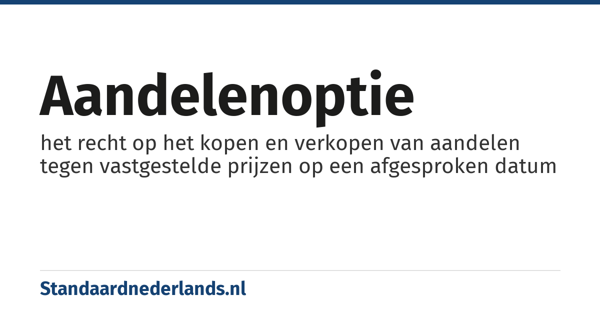 aandelenoptie: het recht op het kopen en verkopen van aandelen tegen vastgestelde prijzen op een afgesproken datum