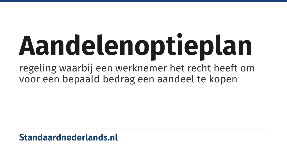 aandelenoptieplan: regeling waarbij een werknemer het recht heeft om voor een bepaald bedrag een aandeel te kopen