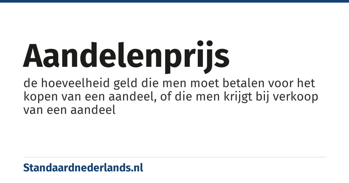 aandelenprijs: de hoeveelheid geld die men moet betalen voor het kopen van een aandeel, of die men krijgt bij verkoop van een aandeel