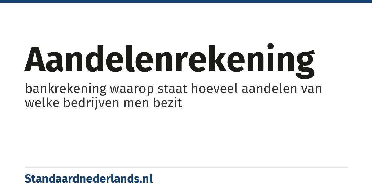 aandelenrekening: bankrekening waarop staat hoeveel aandelen van welke bedrijven men bezit