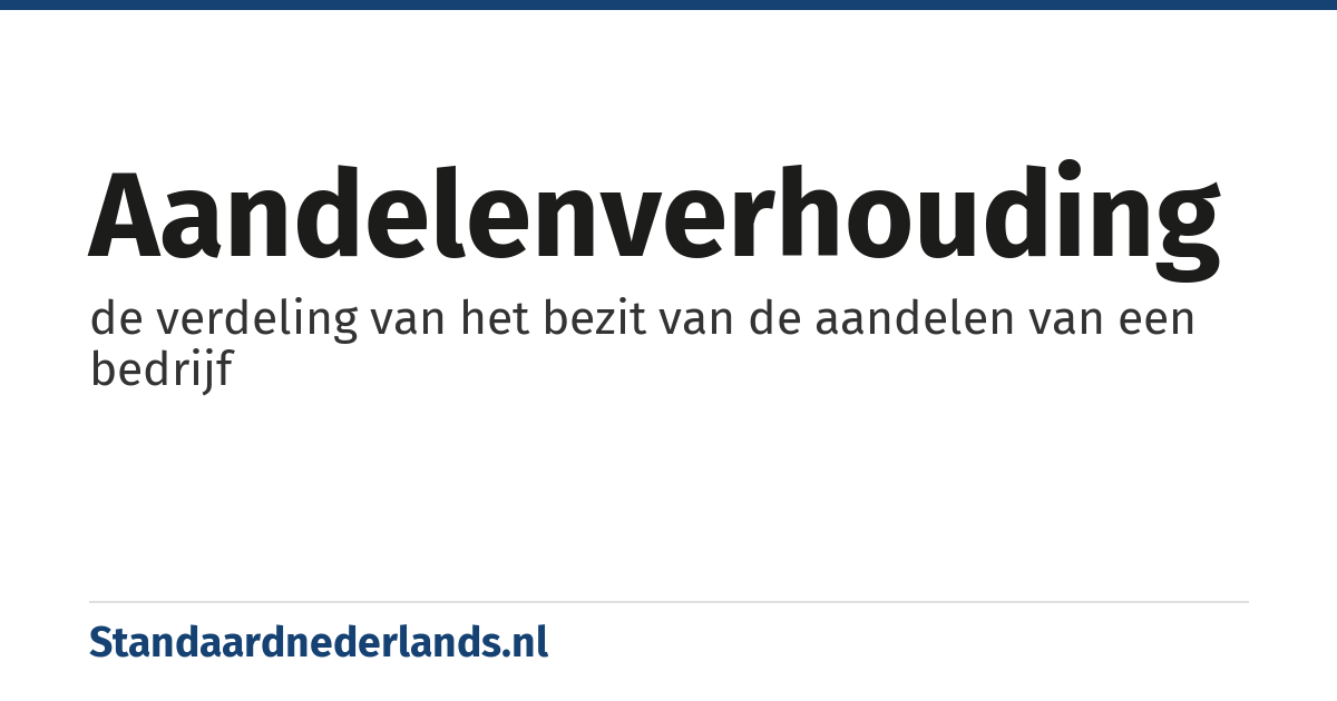 aandelenverhouding: de verdeling van het bezit van de aandelen van een bedrijf
