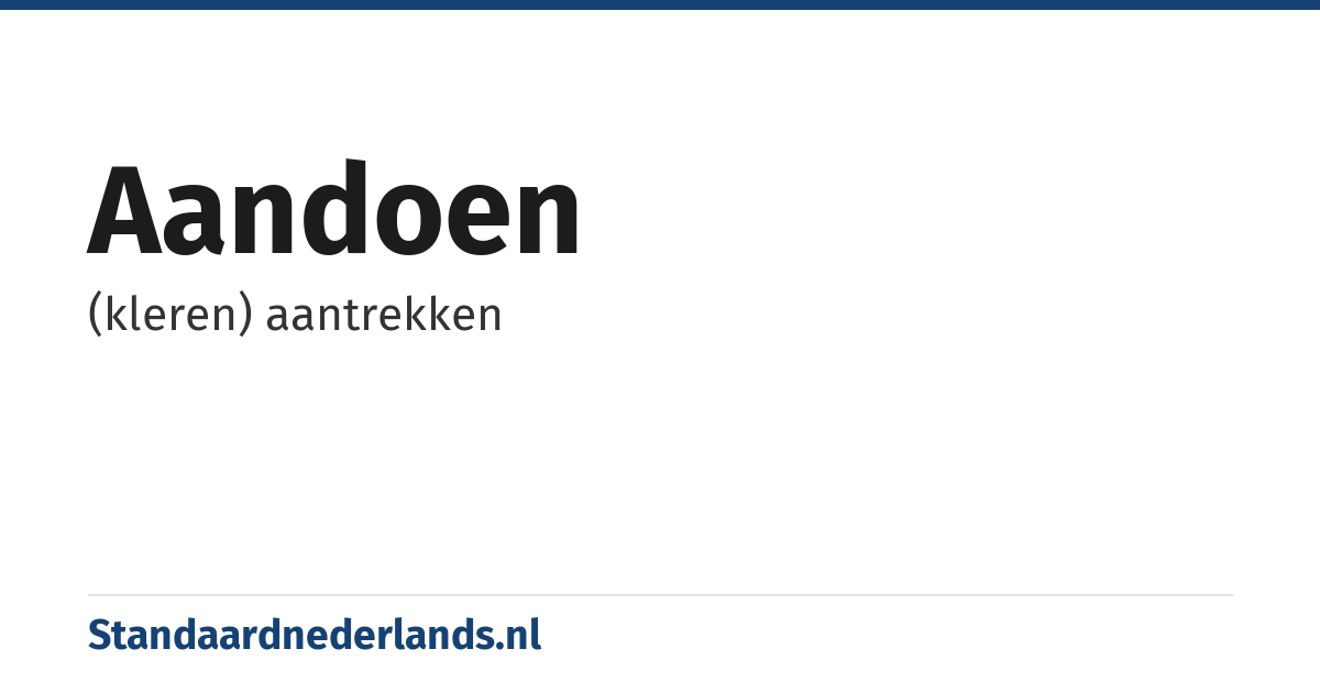 aandoen: (kleren) aantrekken