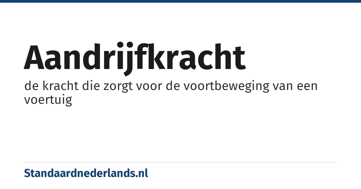 aandrijfkracht: de kracht die zorgt voor de voortbeweging van een voertuig