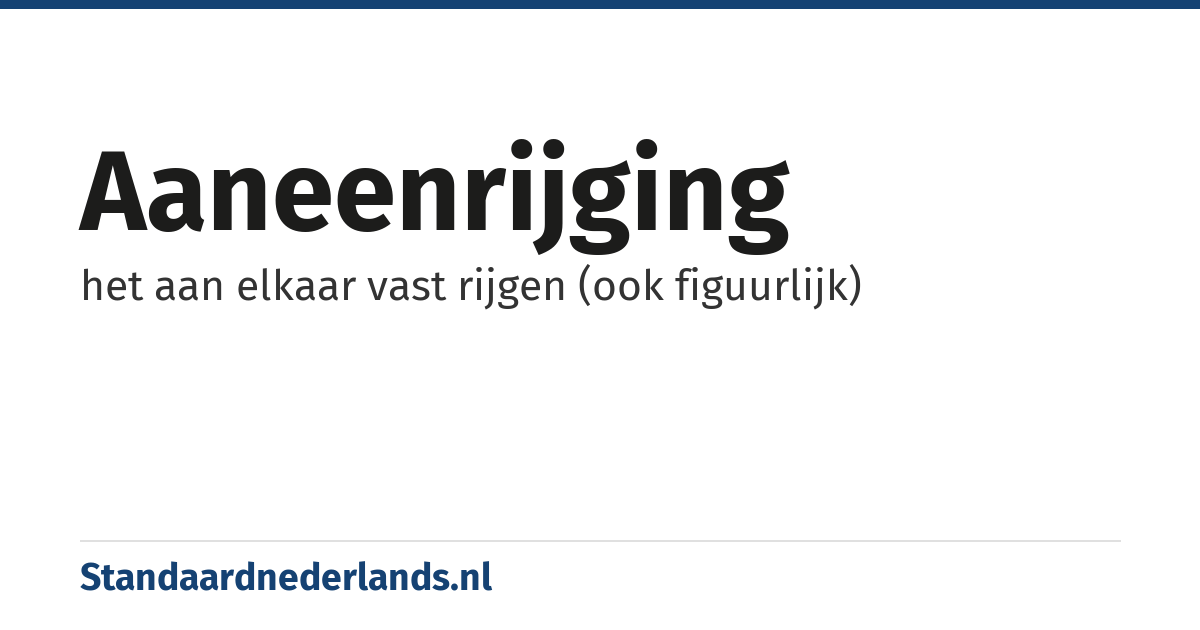 aaneenrijging: het aan elkaar vast rijgen (ook figuurlijk)