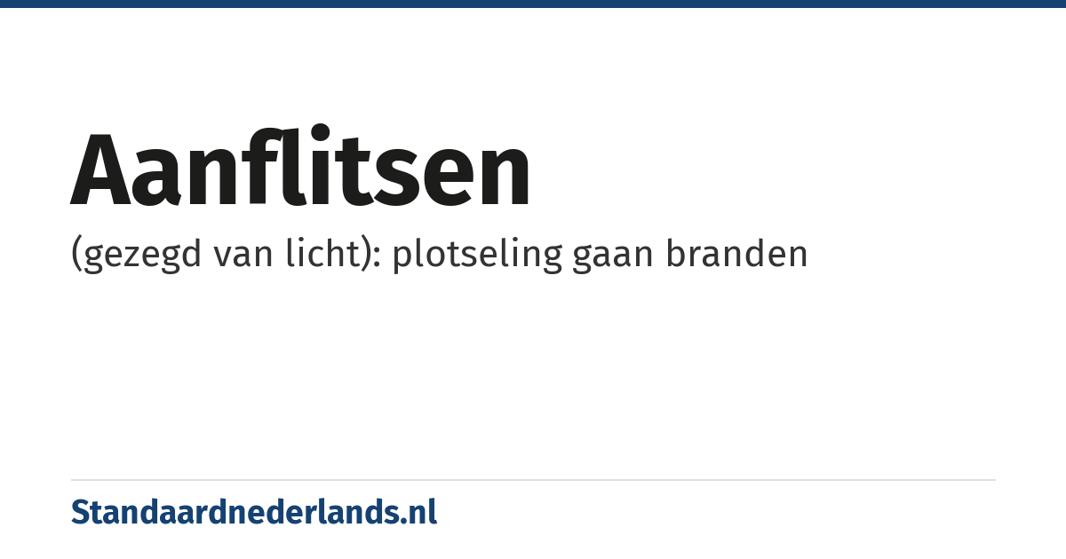 aanflitsen: (gezegd van licht): plotseling gaan branden