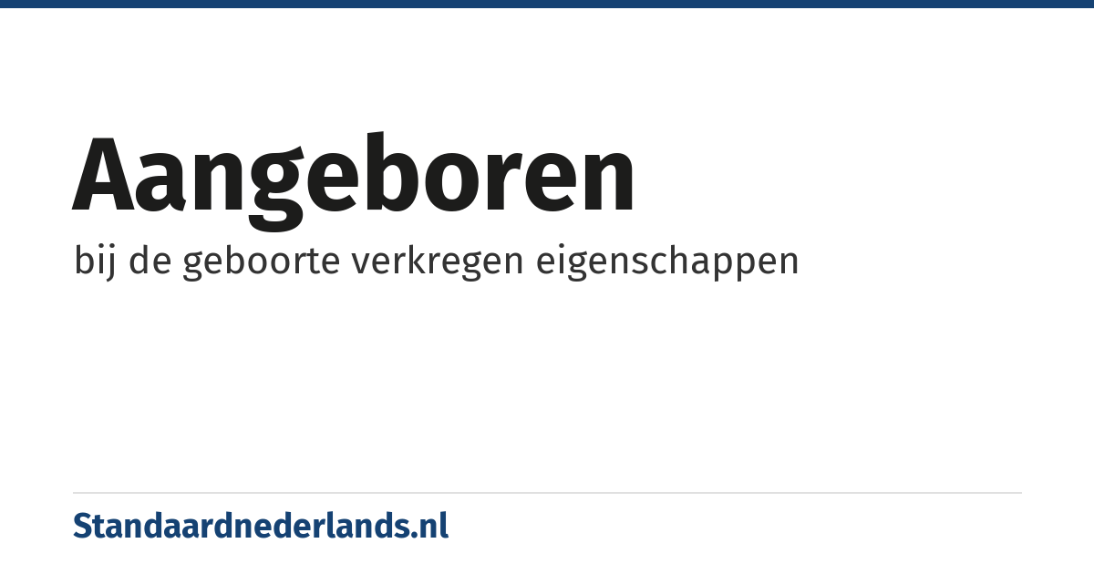 aangeboren: bij de geboorte verkregen eigenschappen