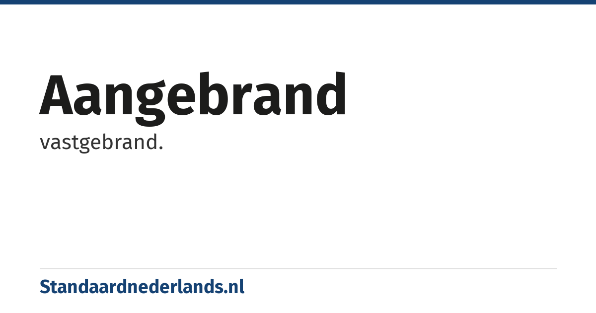 aangebrand: vastgebrand.